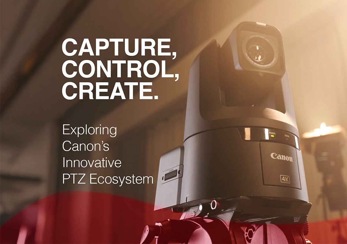 Capture, Control, Create: Exploring Canon’s Innovative PTZ Camera Ecosystem Capture, Control, Create: Exploring Canon’s Innovative PTZ Camera Ecosystem